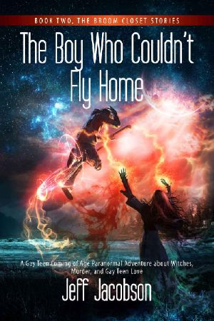 [The Broom Closet Stories 02] • The Boy Who Couldn’t Fly Home · A Gay Teen Coming of Age Paranormal Adventure About Witches, Murder, and Gay Teen Love (The Broom Closet Stories Book 2)